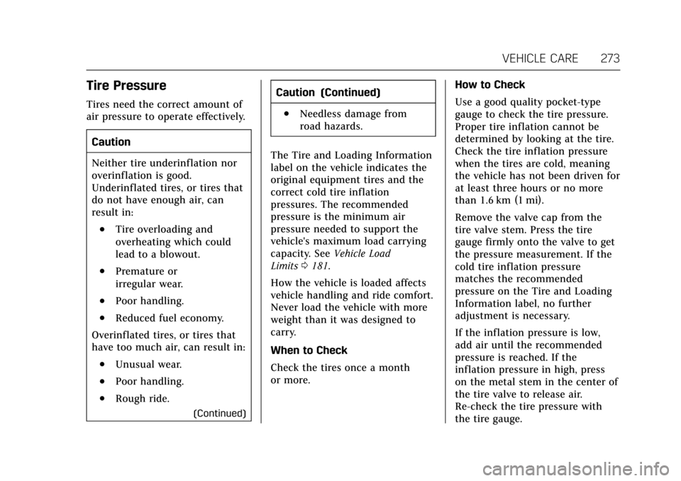 CADILLAC ATS COUPE 2017 1.G User Guide Cadillac ATS/ATS-V Owner Manual (GMNA-Localizing-MidEast-10287885) -
2017 - crc - 6/16/16
VEHICLE CARE 273
Tire Pressure
Tires need the correct amount of
air pressure to operate effectively.Caution
Ne