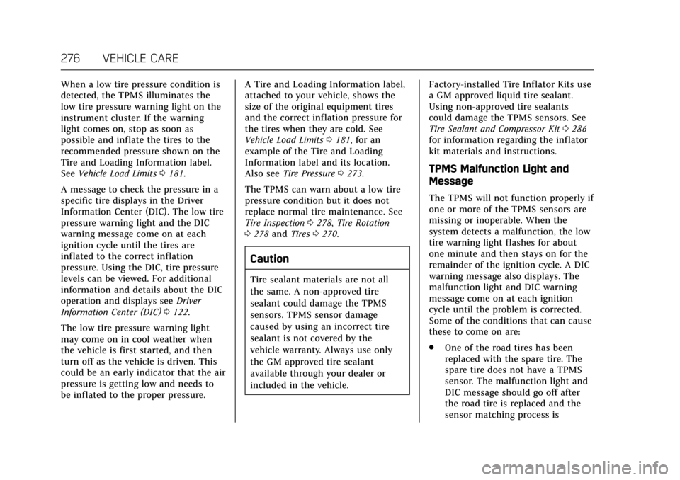 CADILLAC ATS COUPE 2017 1.G User Guide Cadillac ATS/ATS-V Owner Manual (GMNA-Localizing-MidEast-10287885) -
2017 - crc - 6/16/16
276 VEHICLE CARE
When a low tire pressure condition is
detected, the TPMS illuminates the
low tire pressure wa