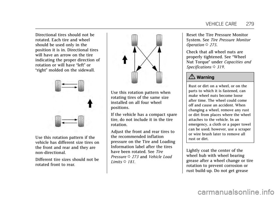 CADILLAC ATS COUPE 2017 1.G User Guide Cadillac ATS/ATS-V Owner Manual (GMNA-Localizing-MidEast-10287885) -
2017 - crc - 6/16/16
VEHICLE CARE 279
Directional tires should not be
rotated. Each tire and wheel
should be used only in the
posit
