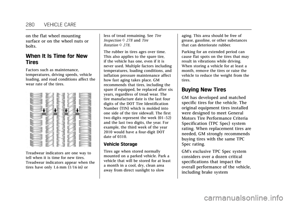CADILLAC ATS COUPE 2017 1.G User Guide Cadillac ATS/ATS-V Owner Manual (GMNA-Localizing-MidEast-10287885) -
2017 - crc - 6/16/16
280 VEHICLE CARE
on the flat wheel mounting
surface or on the wheel nuts or
bolts.
When It Is Time for New
Tir
