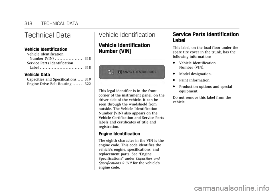 CADILLAC ATS COUPE 2017 1.G User Guide Cadillac ATS/ATS-V Owner Manual (GMNA-Localizing-MidEast-10287885) -
2017 - crc - 6/16/16
318 TECHNICAL DATA
Technical Data
Vehicle Identification
Vehicle IdentificationNumber (VIN) . . . . . . . . . 