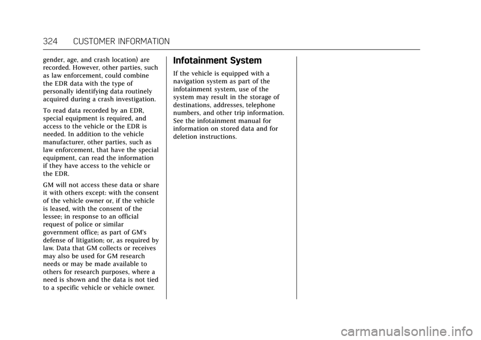 CADILLAC ATS COUPE 2017 1.G Owners Manual Cadillac ATS/ATS-V Owner Manual (GMNA-Localizing-MidEast-10287885) -
2017 - crc - 6/16/16
324 CUSTOMER INFORMATION
gender, age, and crash location) are
recorded. However, other parties, such
as law en