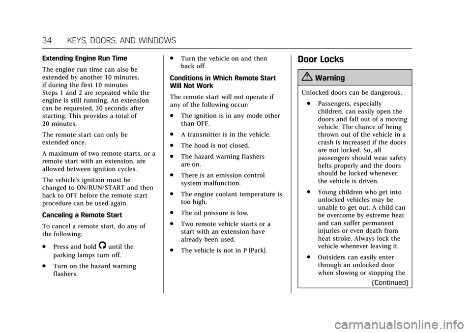 CADILLAC ATS COUPE 2017 1.G Owners Manual Cadillac ATS/ATS-V Owner Manual (GMNA-Localizing-MidEast-10287885) -
2017 - crc - 6/16/16
34 KEYS, DOORS, AND WINDOWS
Extending Engine Run Time
The engine run time can also be
extended by another 10 m