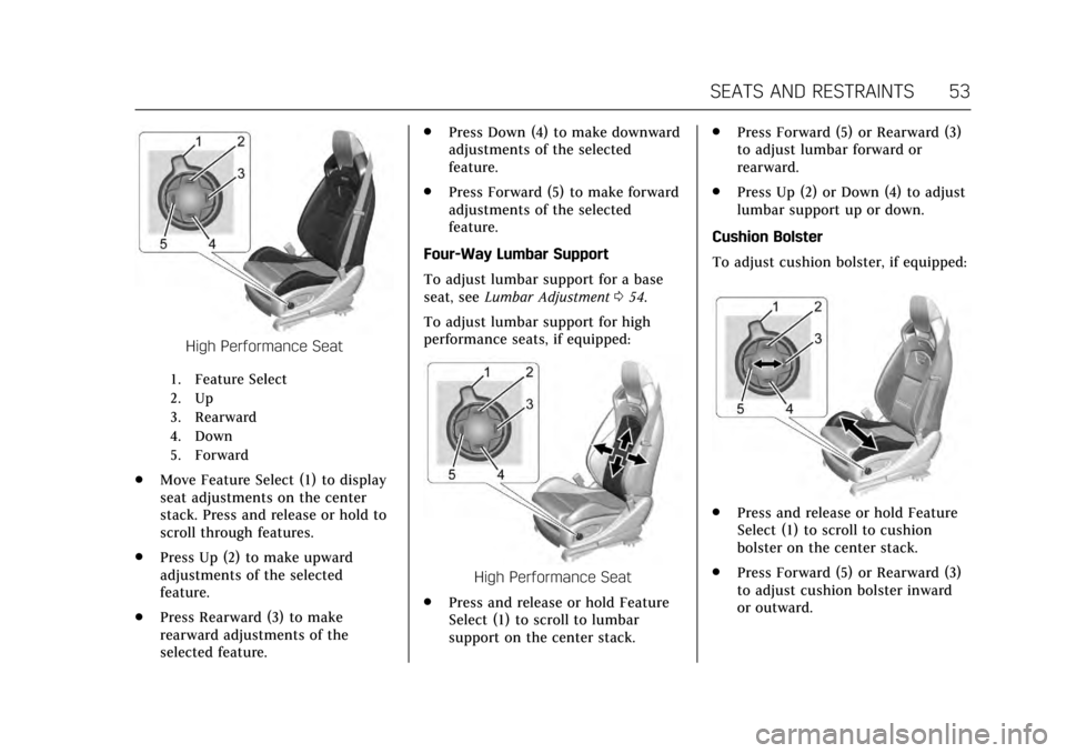 CADILLAC ATS COUPE 2017 1.G Workshop Manual Cadillac ATS/ATS-V Owner Manual (GMNA-Localizing-MidEast-10287885) -
2017 - crc - 6/16/16
SEATS AND RESTRAINTS 53
High Performance Seat
1. Feature Select
2. Up
3. Rearward
4. Down
5. Forward
.Move Fea