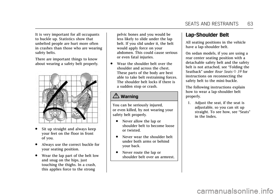 CADILLAC ATS COUPE 2017 1.G Owners Manual Cadillac ATS/ATS-V Owner Manual (GMNA-Localizing-MidEast-10287885) -
2017 - crc - 6/16/16
SEATS AND RESTRAINTS 63
It is very important for all occupants
to buckle up. Statistics show that
unbelted peo