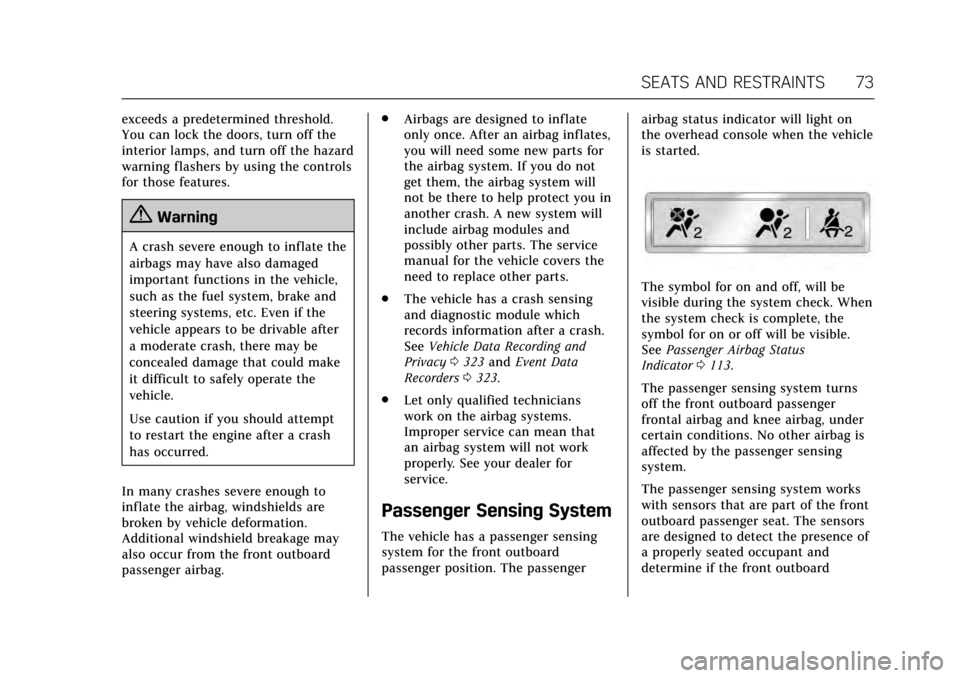 CADILLAC ATS COUPE 2017 1.G User Guide Cadillac ATS/ATS-V Owner Manual (GMNA-Localizing-MidEast-10287885) -
2017 - crc - 6/16/16
SEATS AND RESTRAINTS 73
exceeds a predetermined threshold.
You can lock the doors, turn off the
interior lamps