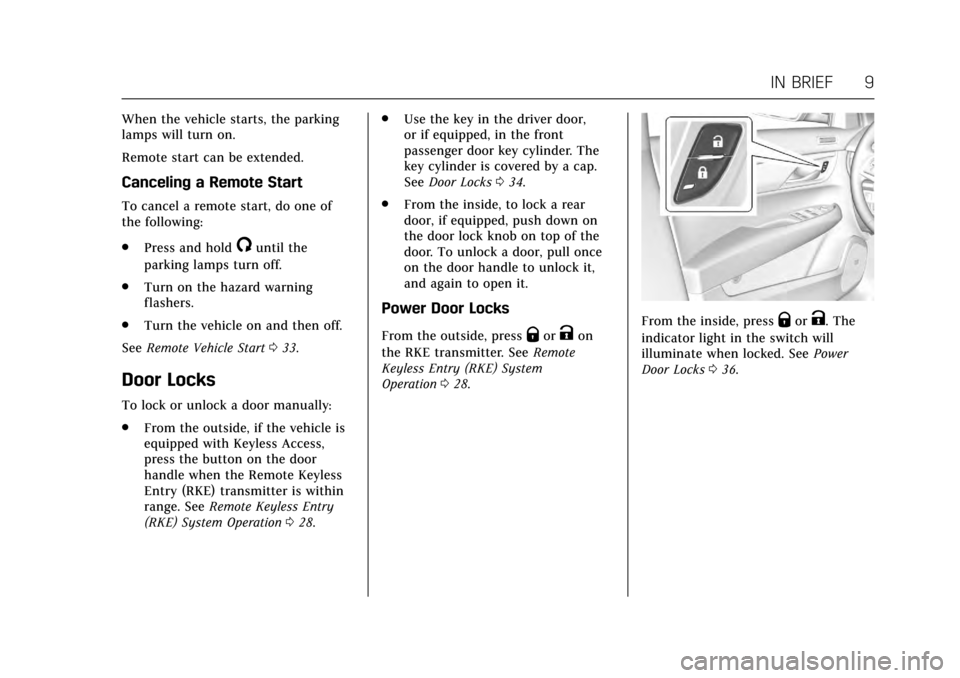CADILLAC ATS COUPE 2017 1.G Owners Manual Cadillac ATS/ATS-V Owner Manual (GMNA-Localizing-MidEast-10287885) -
2017 - crc - 6/16/16
IN BRIEF 9
When the vehicle starts, the parking
lamps will turn on.
Remote start can be extended.
Canceling a 