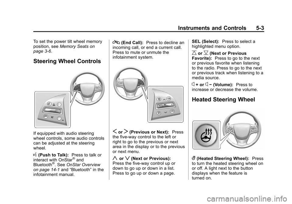 CADILLAC ATS COUPE 2015 1.G Owners Manual Black plate (3,1)Cadillac ATS Owner Manual (GMNA-Localizing-U.S./Canada/Mexico-
7707477) - 2015 - crc - 9/15/14
Instruments and Controls 5-3
To set the power tilt wheel memory
position, seeMemory Seat