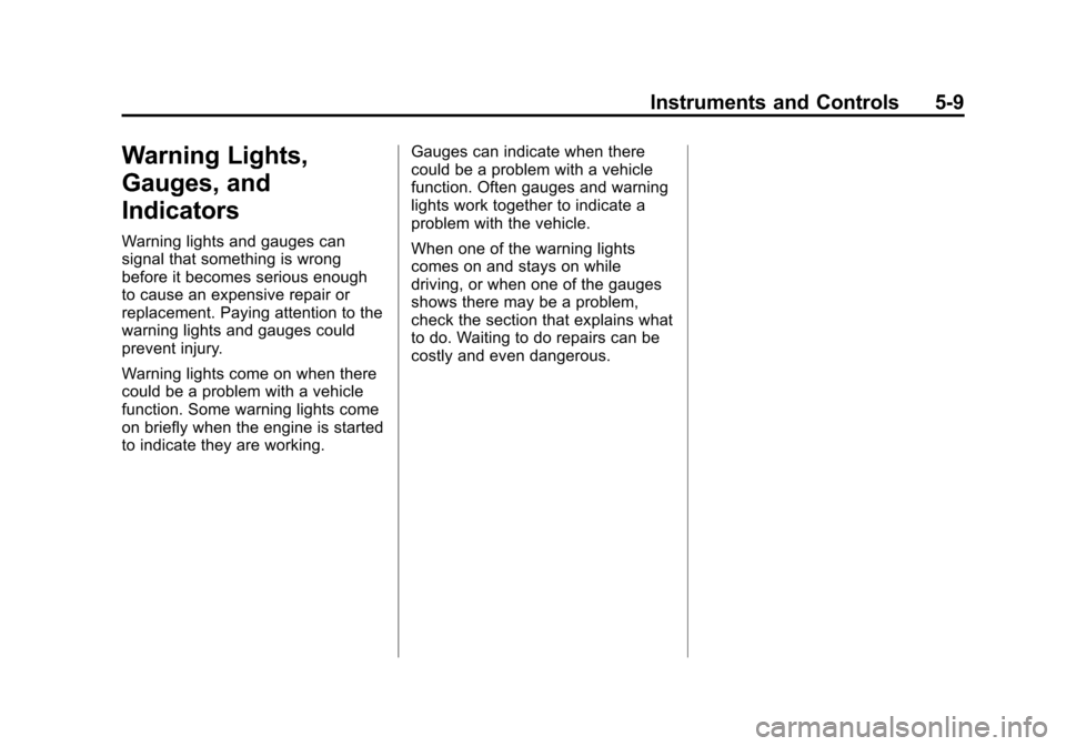 CADILLAC ATS COUPE 2015 1.G User Guide Black plate (9,1)Cadillac ATS Owner Manual (GMNA-Localizing-U.S./Canada/Mexico-
7707477) - 2015 - crc - 9/15/14
Instruments and Controls 5-9
Warning Lights,
Gauges, and
Indicators
Warning lights and g