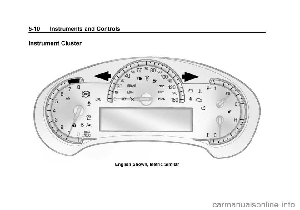 CADILLAC ATS COUPE 2015 1.G Owners Manual Black plate (10,1)Cadillac ATS Owner Manual (GMNA-Localizing-U.S./Canada/Mexico-
7707477) - 2015 - crc - 9/15/14
5-10 Instruments and Controls
Instrument Cluster
English Shown, Metric Similar 