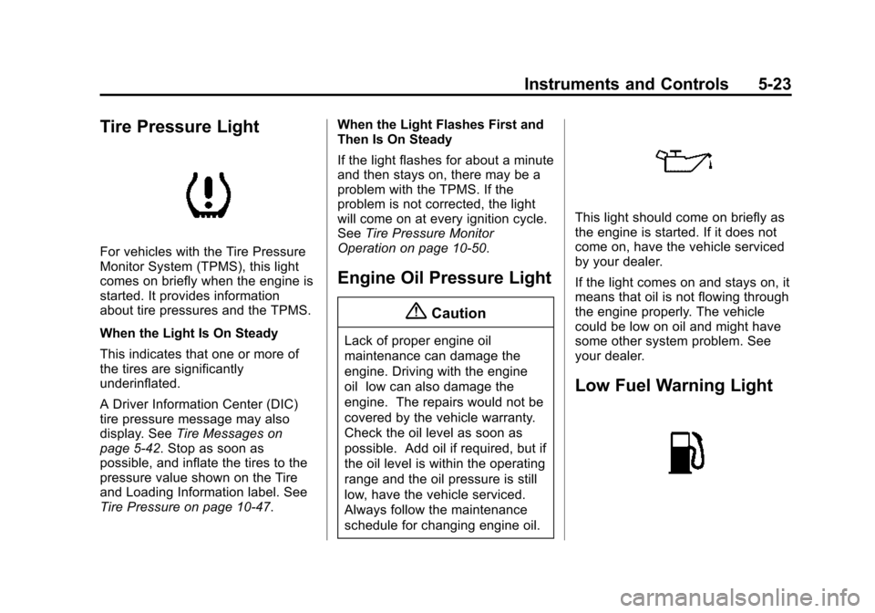 CADILLAC ATS COUPE 2015 1.G User Guide Black plate (23,1)Cadillac ATS Owner Manual (GMNA-Localizing-U.S./Canada/Mexico-
7707477) - 2015 - crc - 9/15/14
Instruments and Controls 5-23
Tire Pressure Light
For vehicles with the Tire Pressure
M CADILLAC ATS COUPE 2015 1.G User Guide Black plate (23,1)Cadillac ATS Owner Manual (GMNA-Localizing-U.S./Canada/Mexico-
7707477) - 2015 - crc - 9/15/14
Instruments and Controls 5-23
Tire Pressure Light
For vehicles with the Tire Pressure
M