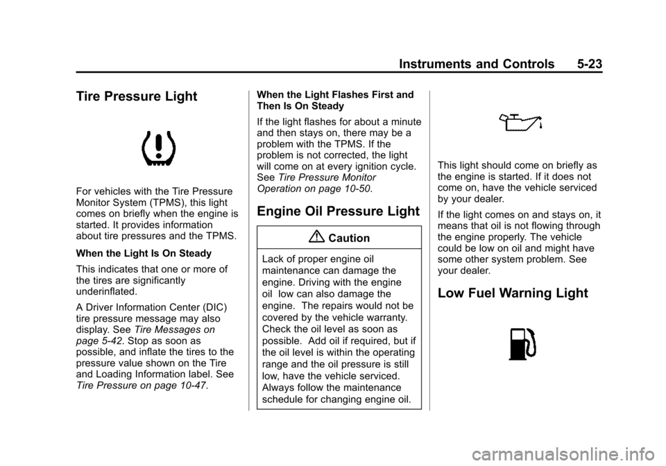 CADILLAC ATS COUPE 2015 1.G Owners Manual Black plate (23,1)Cadillac ATS Owner Manual (GMNA-Localizing-U.S./Canada/Mexico-
7707477) - 2015 - crc - 9/15/14
Instruments and Controls 5-23
Tire Pressure Light
For vehicles with the Tire Pressure
M