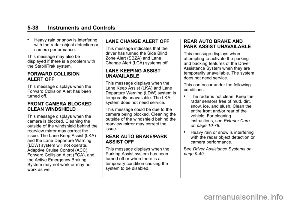 CADILLAC ATS COUPE 2015 1.G Owners Manual Black plate (38,1)Cadillac ATS Owner Manual (GMNA-Localizing-U.S./Canada/Mexico-
7707477) - 2015 - crc - 9/15/14
5-38 Instruments and Controls
.Heavy rain or snow is interfering
with the radar object 