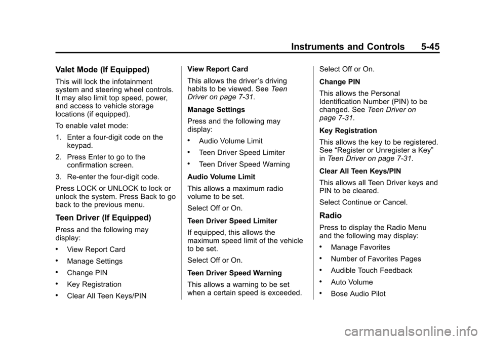 CADILLAC ATS COUPE 2015 1.G Owners Manual Black plate (45,1)Cadillac ATS Owner Manual (GMNA-Localizing-U.S./Canada/Mexico-
7707477) - 2015 - crc - 9/15/14
Instruments and Controls 5-45
Valet Mode (If Equipped)
This will lock the infotainment
