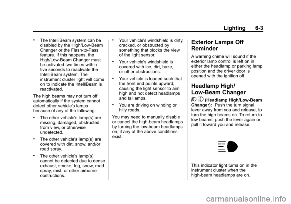 CADILLAC ATS COUPE 2015 1.G Owners Manual Black plate (3,1)Cadillac ATS Owner Manual (GMNA-Localizing-U.S./Canada/Mexico-
7707477) - 2015 - crc - 9/15/14
Lighting 6-3
.The IntelliBeam system can be
disabled by the High/Low-Beam
Changer or the