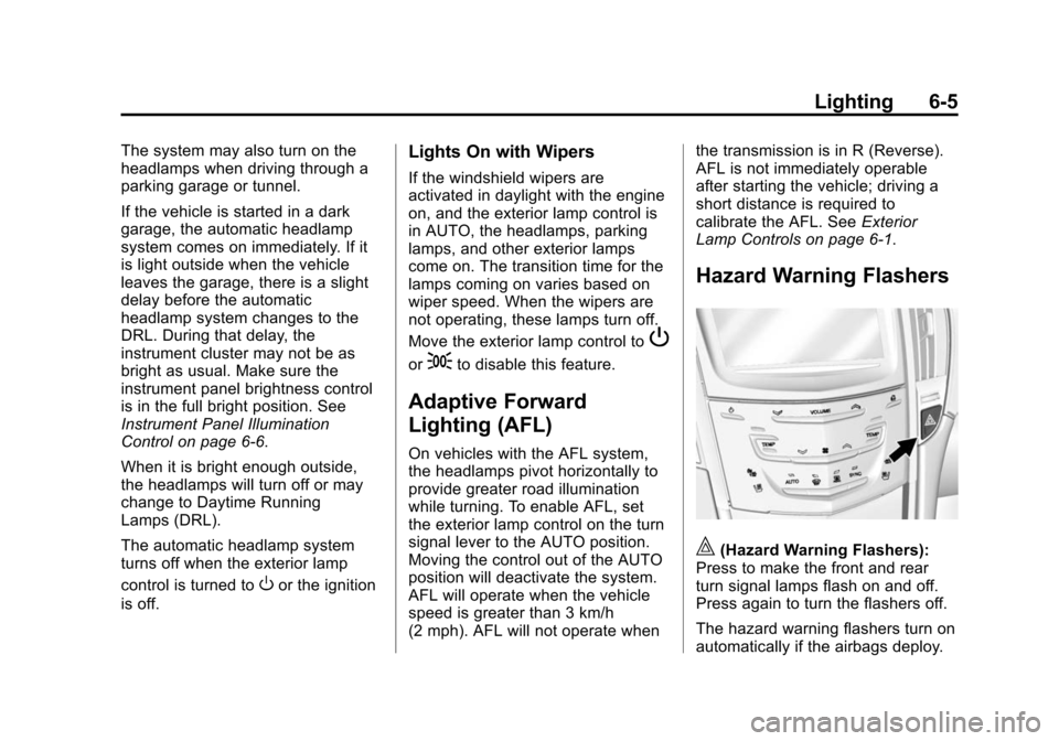 CADILLAC ATS COUPE 2015 1.G Owners Manual Black plate (5,1)Cadillac ATS Owner Manual (GMNA-Localizing-U.S./Canada/Mexico-
7707477) - 2015 - crc - 9/15/14
Lighting 6-5
The system may also turn on the
headlamps when driving through a
parking ga