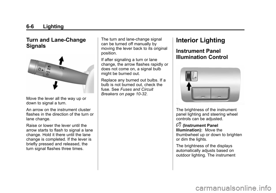 CADILLAC ATS COUPE 2015 1.G Owners Manual Black plate (6,1)Cadillac ATS Owner Manual (GMNA-Localizing-U.S./Canada/Mexico-
7707477) - 2015 - crc - 9/15/14
6-6 Lighting
Turn and Lane-Change
Signals
Move the lever all the way up or
down to signa