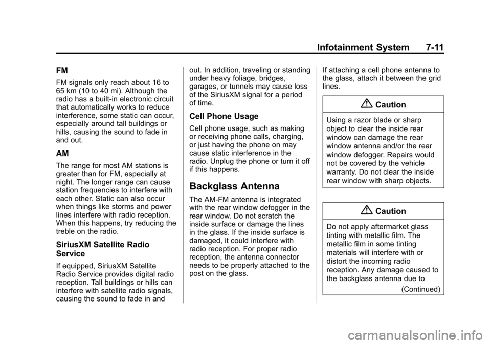 CADILLAC ATS COUPE 2015 1.G Owners Manual Black plate (11,1)Cadillac ATS Owner Manual (GMNA-Localizing-U.S./Canada/Mexico-
7707477) - 2015 - crc - 9/15/14
Infotainment System 7-11
FM
FM signals only reach about 16 to
65 km (10 to 40 mi). Alth