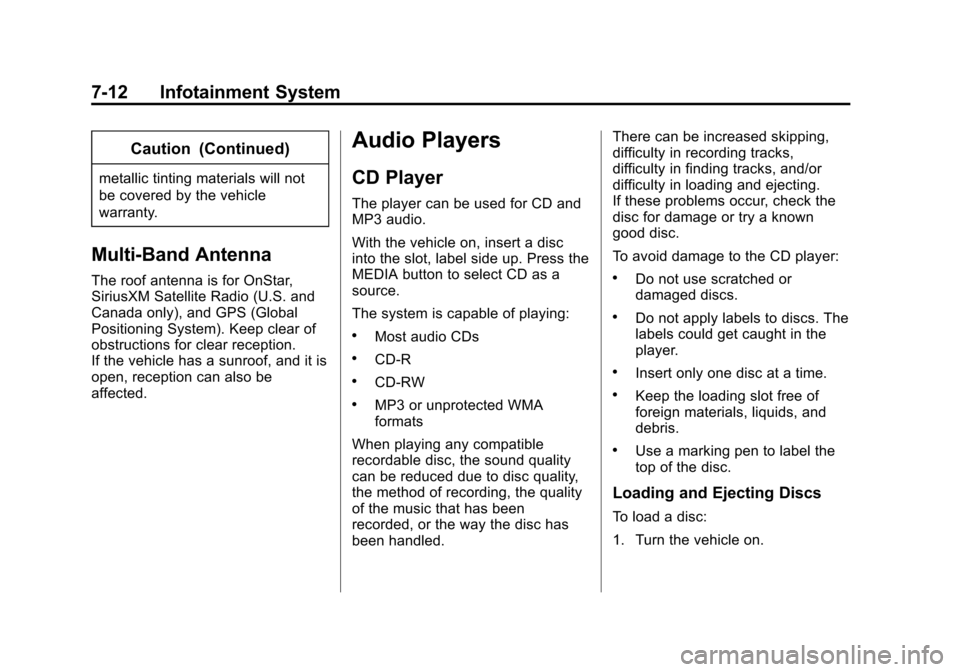 CADILLAC ATS COUPE 2015 1.G Owners Manual Black plate (12,1)Cadillac ATS Owner Manual (GMNA-Localizing-U.S./Canada/Mexico-
7707477) - 2015 - crc - 9/15/14
7-12 Infotainment System
Caution (Continued)
metallic tinting materials will not
be cov