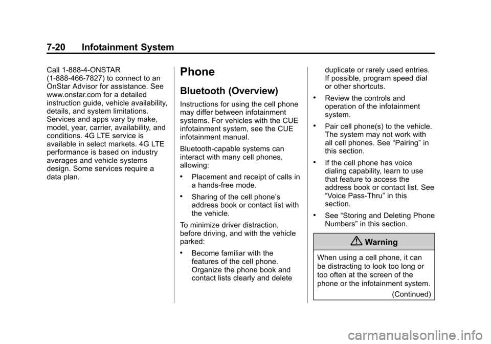 CADILLAC ATS COUPE 2015 1.G Owners Manual Black plate (20,1)Cadillac ATS Owner Manual (GMNA-Localizing-U.S./Canada/Mexico-
7707477) - 2015 - crc - 9/15/14
7-20 Infotainment System
Call 1-888-4-ONSTAR
(1-888-466-7827) to connect to an
OnStar A