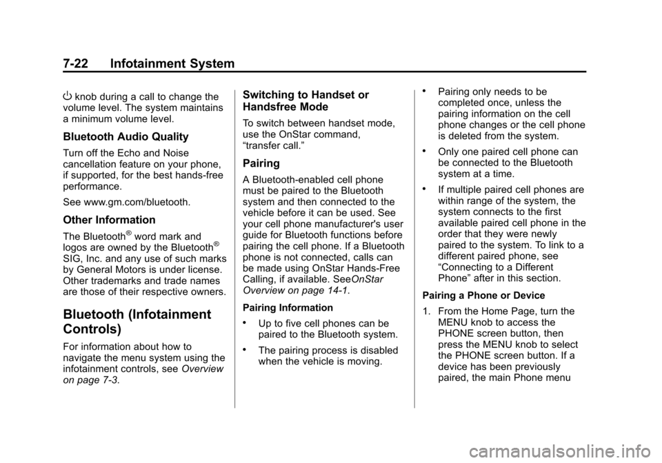 CADILLAC ATS COUPE 2015 1.G Owners Manual Black plate (22,1)Cadillac ATS Owner Manual (GMNA-Localizing-U.S./Canada/Mexico-
7707477) - 2015 - crc - 9/15/14
7-22 Infotainment System
Oknob during a call to change the
volume level. The system mai