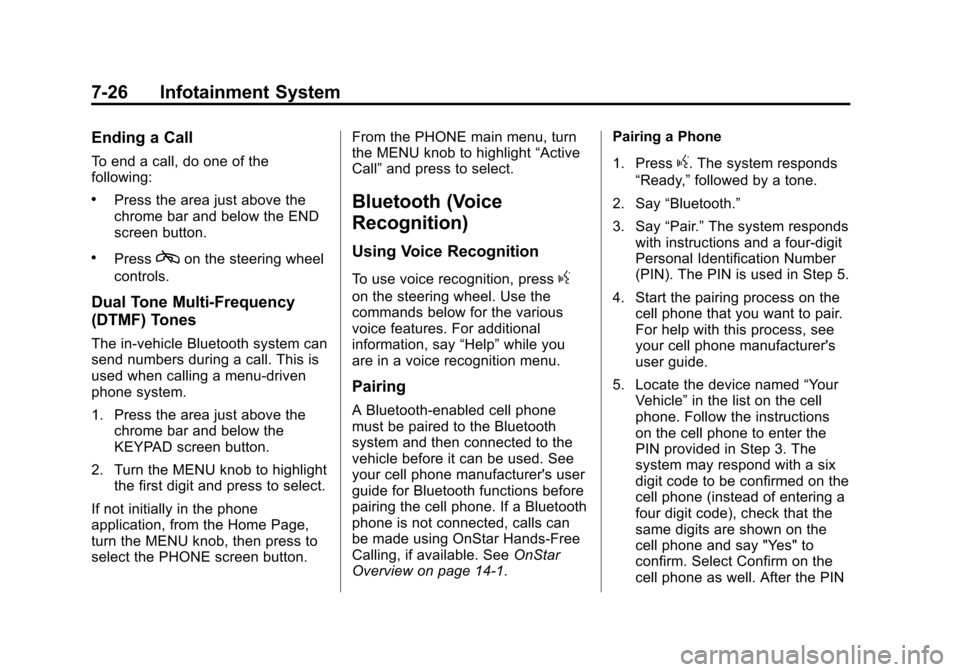 CADILLAC ATS COUPE 2015 1.G Owners Manual Black plate (26,1)Cadillac ATS Owner Manual (GMNA-Localizing-U.S./Canada/Mexico-
7707477) - 2015 - crc - 9/15/14
7-26 Infotainment System
Ending a Call
To end a call, do one of the
following:
.Press t