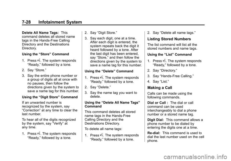 CADILLAC ATS COUPE 2015 1.G Owners Manual Black plate (28,1)Cadillac ATS Owner Manual (GMNA-Localizing-U.S./Canada/Mexico-
7707477) - 2015 - crc - 9/15/14
7-28 Infotainment System
Delete All Name Tags:This
command deletes all stored name
tags