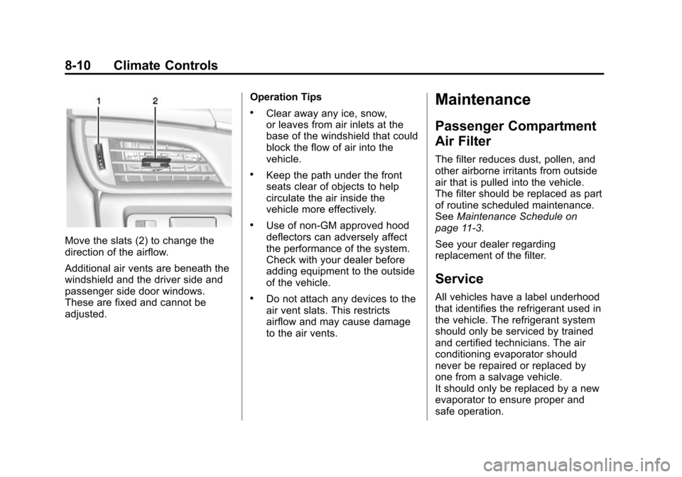 CADILLAC ATS COUPE 2015 1.G Owners Manual Black plate (10,1)Cadillac ATS Owner Manual (GMNA-Localizing-U.S./Canada/Mexico-
7707477) - 2015 - crc - 9/15/14
8-10 Climate Controls
Move the slats (2) to change the
direction of the airflow.
Additi CADILLAC ATS COUPE 2015 1.G Owners Manual Black plate (10,1)Cadillac ATS Owner Manual (GMNA-Localizing-U.S./Canada/Mexico-
7707477) - 2015 - crc - 9/15/14
8-10 Climate Controls
Move the slats (2) to change the
direction of the airflow.
Additi