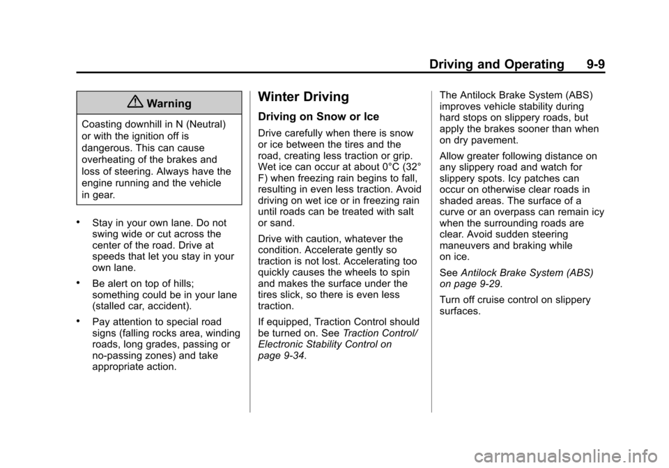 CADILLAC ATS COUPE 2015 1.G Owners Manual Black plate (9,1)Cadillac ATS Owner Manual (GMNA-Localizing-U.S./Canada/Mexico-
7707477) - 2015 - crc - 9/15/14
Driving and Operating 9-9
{Warning
Coasting downhill in N (Neutral)
or with the ignition
