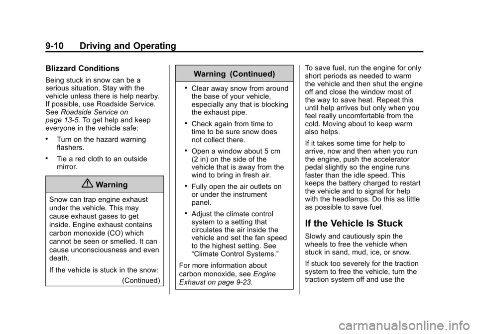 CADILLAC ATS COUPE 2015 1.G Service Manual Black plate (10,1)Cadillac ATS Owner Manual (GMNA-Localizing-U.S./Canada/Mexico-
7707477) - 2015 - crc - 9/15/14
9-10 Driving and Operating
Blizzard Conditions
Being stuck in snow can be a
serious sit