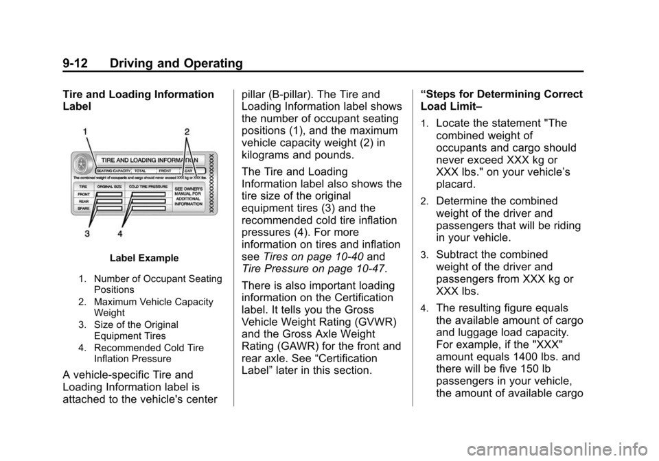 CADILLAC ATS COUPE 2015 1.G Owners Manual Black plate (12,1)Cadillac ATS Owner Manual (GMNA-Localizing-U.S./Canada/Mexico-
7707477) - 2015 - crc - 9/15/14
9-12 Driving and Operating
Tire and Loading Information
Label
Label Example
1. Number o