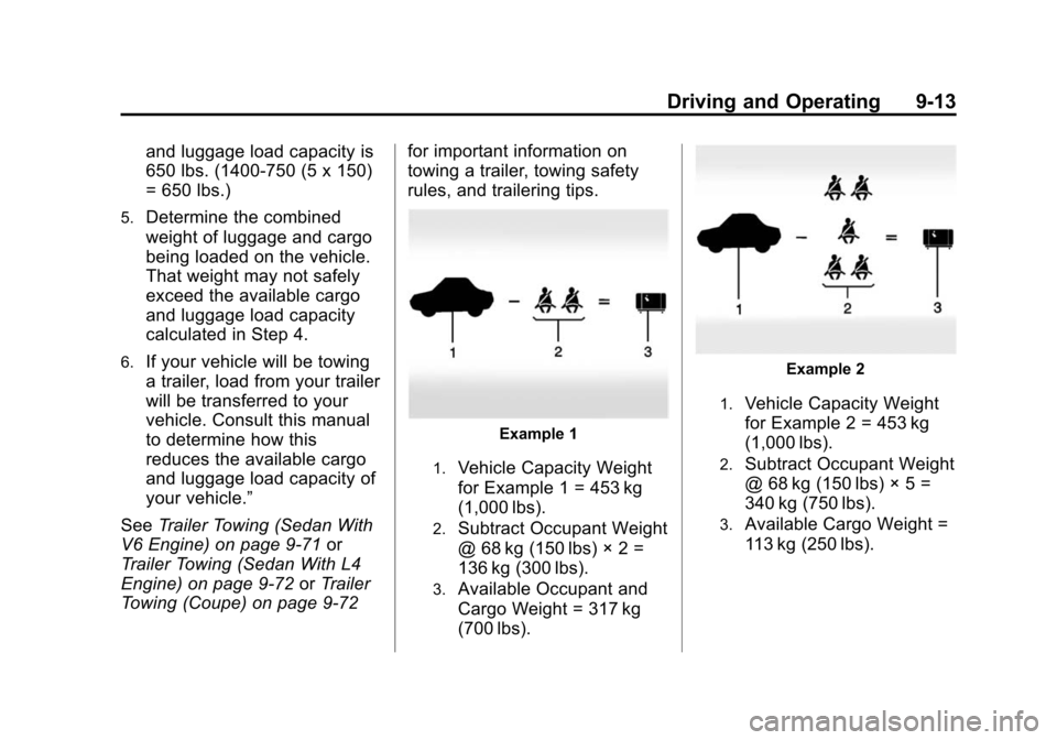 CADILLAC ATS COUPE 2015 1.G Service Manual Black plate (13,1)Cadillac ATS Owner Manual (GMNA-Localizing-U.S./Canada/Mexico-
7707477) - 2015 - crc - 9/15/14
Driving and Operating 9-13
and luggage load capacity is
650 lbs. (1400-750 (5 x 150)
= 