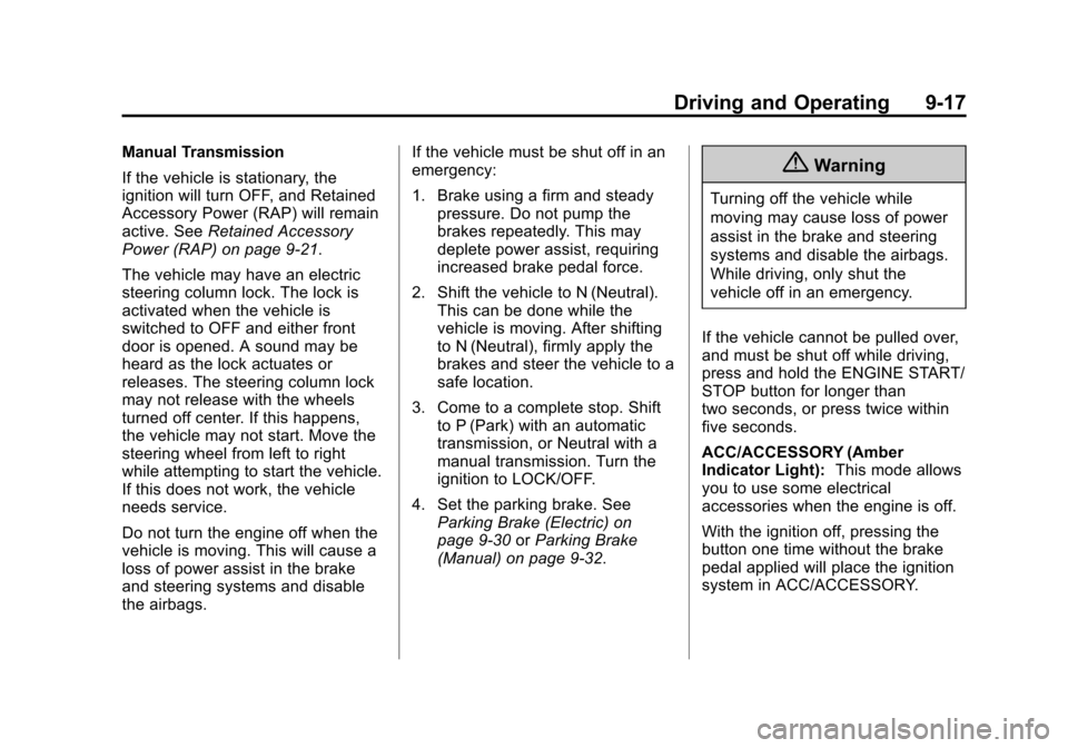 CADILLAC ATS COUPE 2015 1.G Service Manual Black plate (17,1)Cadillac ATS Owner Manual (GMNA-Localizing-U.S./Canada/Mexico-
7707477) - 2015 - crc - 9/15/14
Driving and Operating 9-17
Manual Transmission
If the vehicle is stationary, the
igniti