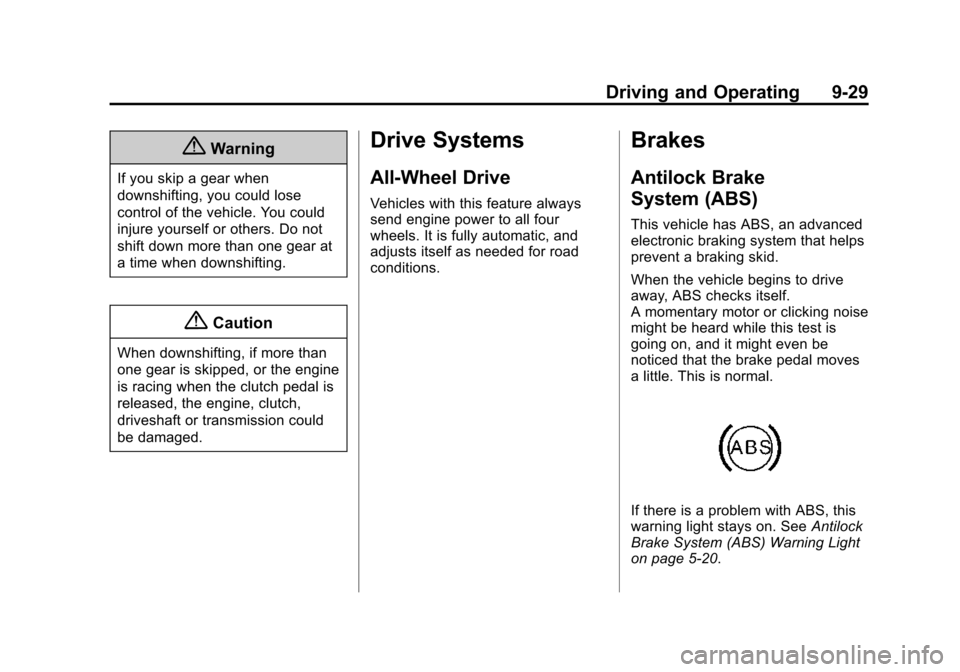 CADILLAC ATS COUPE 2015 1.G Owners Manual Black plate (29,1)Cadillac ATS Owner Manual (GMNA-Localizing-U.S./Canada/Mexico-
7707477) - 2015 - crc - 9/15/14
Driving and Operating 9-29
{Warning
If you skip a gear when
downshifting, you could los