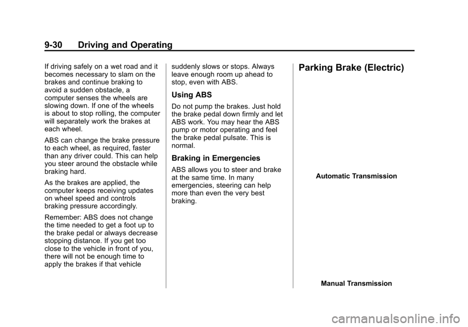 CADILLAC ATS COUPE 2015 1.G Owners Manual Black plate (30,1)Cadillac ATS Owner Manual (GMNA-Localizing-U.S./Canada/Mexico-
7707477) - 2015 - crc - 9/15/14
9-30 Driving and Operating
If driving safely on a wet road and it
becomes necessary to 