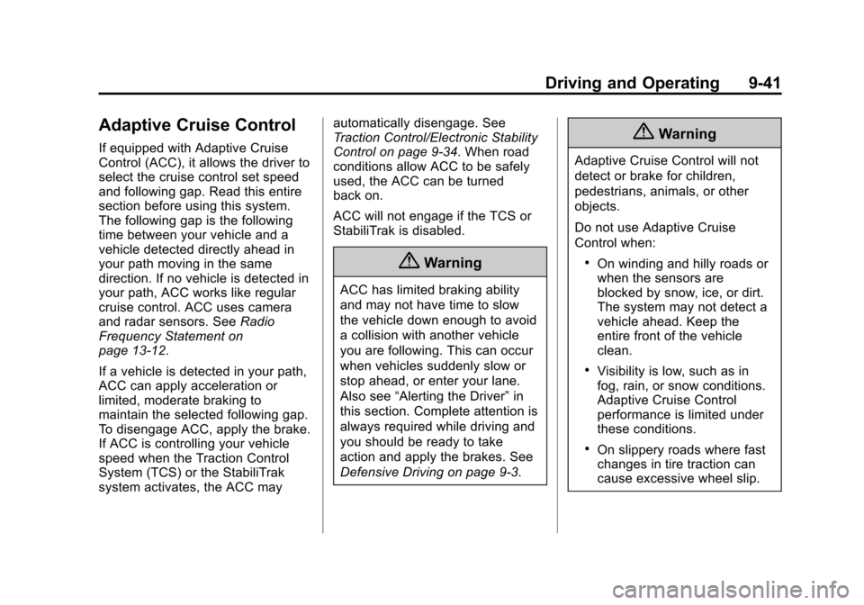 CADILLAC ATS COUPE 2015 1.G Owners Manual Black plate (41,1)Cadillac ATS Owner Manual (GMNA-Localizing-U.S./Canada/Mexico-
7707477) - 2015 - crc - 9/15/14
Driving and Operating 9-41
Adaptive Cruise Control
If equipped with Adaptive Cruise
Con