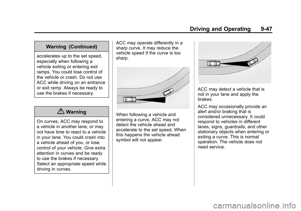 CADILLAC ATS COUPE 2015 1.G Owners Manual Black plate (47,1)Cadillac ATS Owner Manual (GMNA-Localizing-U.S./Canada/Mexico-
7707477) - 2015 - crc - 9/15/14
Driving and Operating 9-47
Warning (Continued)
accelerates up to the set speed,
especia