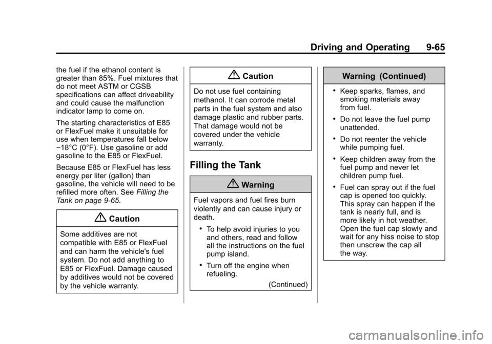 CADILLAC ATS COUPE 2015 1.G Owners Manual Black plate (65,1)Cadillac ATS Owner Manual (GMNA-Localizing-U.S./Canada/Mexico-
7707477) - 2015 - crc - 9/15/14
Driving and Operating 9-65
the fuel if the ethanol content is
greater than 85%. Fuel mi