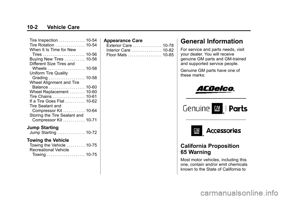 CADILLAC ATS COUPE 2015 1.G Owners Manual Black plate (2,1)Cadillac ATS Owner Manual (GMNA-Localizing-U.S./Canada/Mexico-
7707477) - 2015 - crc - 9/15/14
10-2 Vehicle Care
Tire Inspection . . . . . . . . . . . . . . 10-54
Tire Rotation . . . 