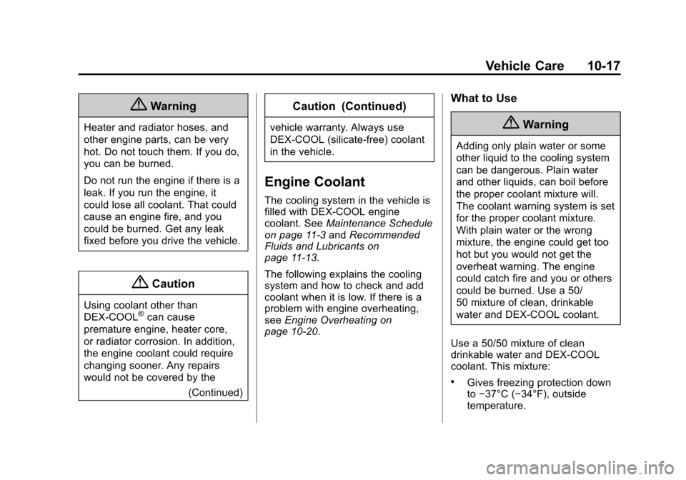 CADILLAC ATS COUPE 2015 1.G User Guide Black plate (17,1)Cadillac ATS Owner Manual (GMNA-Localizing-U.S./Canada/Mexico-
7707477) - 2015 - crc - 9/15/14
Vehicle Care 10-17
{Warning
Heater and radiator hoses, and
other engine parts, can be v