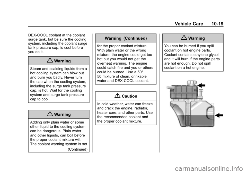 CADILLAC ATS COUPE 2015 1.G User Guide Black plate (19,1)Cadillac ATS Owner Manual (GMNA-Localizing-U.S./Canada/Mexico-
7707477) - 2015 - crc - 9/15/14
Vehicle Care 10-19
DEX-COOL coolant at the coolant
surge tank, but be sure the cooling
