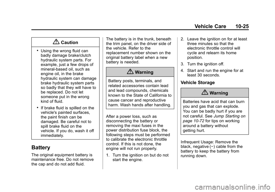 CADILLAC ATS COUPE 2015 1.G Owners Manual Black plate (25,1)Cadillac ATS Owner Manual (GMNA-Localizing-U.S./Canada/Mexico-
7707477) - 2015 - crc - 9/15/14
Vehicle Care 10-25
{Caution
.Using the wrong fluid can
badly damage brake/clutch
hydrau