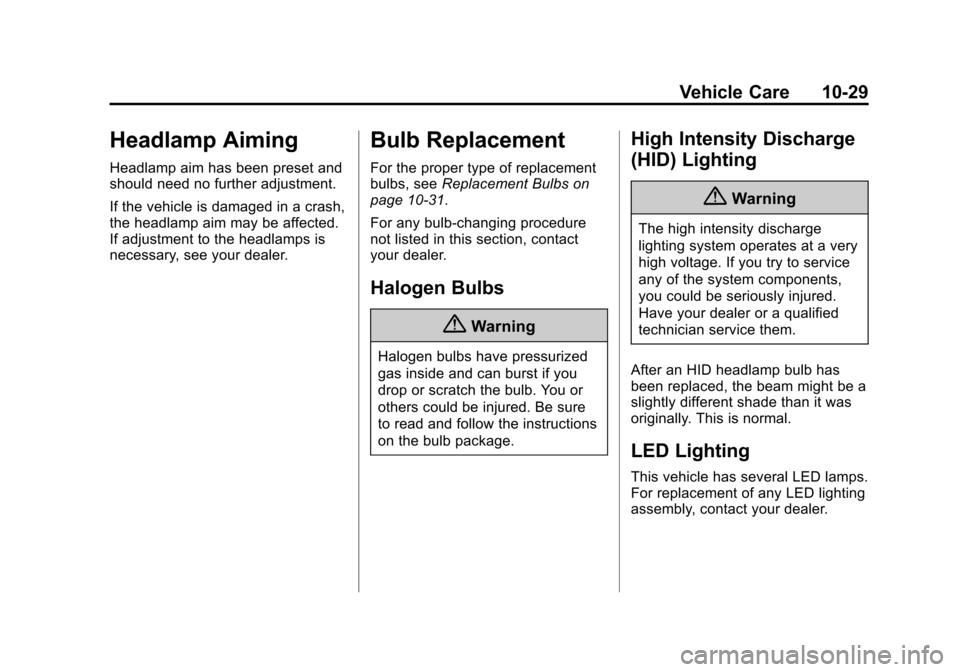 CADILLAC ATS COUPE 2015 1.G Owners Manual Black plate (29,1)Cadillac ATS Owner Manual (GMNA-Localizing-U.S./Canada/Mexico-
7707477) - 2015 - crc - 9/15/14
Vehicle Care 10-29
Headlamp Aiming
Headlamp aim has been preset and
should need no furt