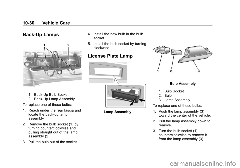 CADILLAC ATS COUPE 2015 1.G Owners Manual Black plate (30,1)Cadillac ATS Owner Manual (GMNA-Localizing-U.S./Canada/Mexico-
7707477) - 2015 - crc - 9/15/14
10-30 Vehicle Care
Back-Up Lamps
1. Back-Up Bulb Socket
2. Back-Up Lamp Assembly
To rep