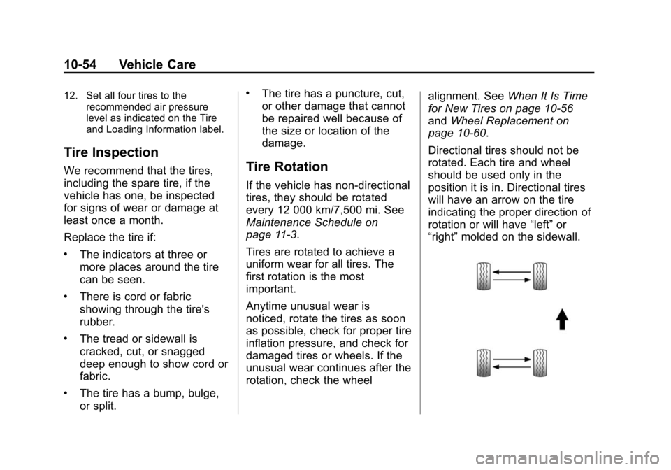 CADILLAC ATS COUPE 2015 1.G Owners Manual Black plate (54,1)Cadillac ATS Owner Manual (GMNA-Localizing-U.S./Canada/Mexico-
7707477) - 2015 - crc - 9/15/14
10-54 Vehicle Care
12. Set all four tires to therecommended air pressure
level as indic