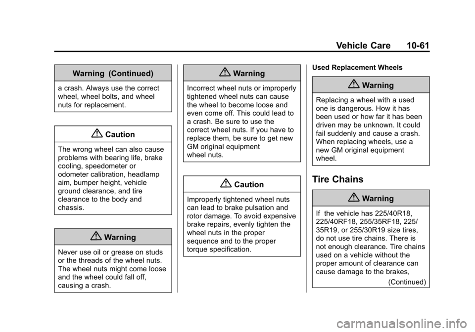 CADILLAC ATS COUPE 2015 1.G Owners Manual Black plate (61,1)Cadillac ATS Owner Manual (GMNA-Localizing-U.S./Canada/Mexico-
7707477) - 2015 - crc - 9/15/14
Vehicle Care 10-61
Warning (Continued)
a crash. Always use the correct
wheel, wheel bol