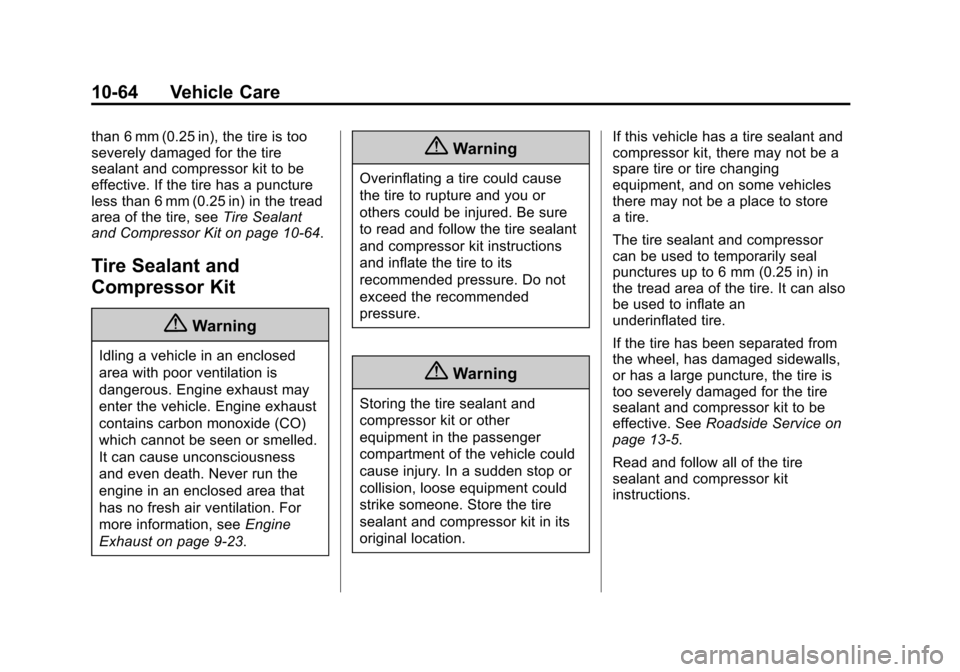 CADILLAC ATS COUPE 2015 1.G Owners Manual Black plate (64,1)Cadillac ATS Owner Manual (GMNA-Localizing-U.S./Canada/Mexico-
7707477) - 2015 - crc - 9/15/14
10-64 Vehicle Care
than 6 mm (0.25 in), the tire is too
severely damaged for the tire
s