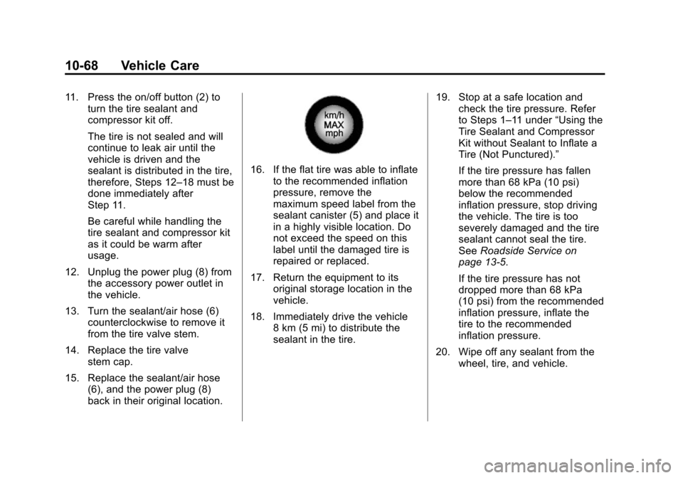 CADILLAC ATS COUPE 2015 1.G Owners Manual Black plate (68,1)Cadillac ATS Owner Manual (GMNA-Localizing-U.S./Canada/Mexico-
7707477) - 2015 - crc - 9/15/14
10-68 Vehicle Care
11. Press the on/off button (2) toturn the tire sealant and
compress