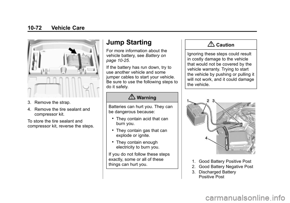 CADILLAC ATS COUPE 2015 1.G Owners Manual Black plate (72,1)Cadillac ATS Owner Manual (GMNA-Localizing-U.S./Canada/Mexico-
7707477) - 2015 - crc - 9/15/14
10-72 Vehicle Care
3. Remove the strap.
4. Remove the tire sealant andcompressor kit.
T