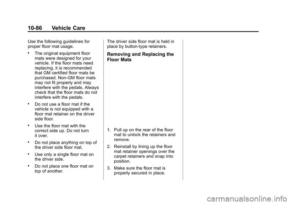 CADILLAC ATS COUPE 2015 1.G Owners Manual Black plate (86,1)Cadillac ATS Owner Manual (GMNA-Localizing-U.S./Canada/Mexico-
7707477) - 2015 - crc - 9/15/14
10-86 Vehicle Care
Use the following guidelines for
proper floor mat usage.
.The origin CADILLAC ATS COUPE 2015 1.G Owners Manual Black plate (86,1)Cadillac ATS Owner Manual (GMNA-Localizing-U.S./Canada/Mexico-
7707477) - 2015 - crc - 9/15/14
10-86 Vehicle Care
Use the following guidelines for
proper floor mat usage.
.The origin